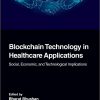 Blockchain Technology in Healthcare Applications: Social, Economic, and Technological Implications (Advances in Smart Healthcare Technologies) -Original PDF