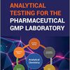 Analytical Testing for the Pharmaceutical GMP Laboratory: An Introduction to the Pharmaceutical GMP Laboratory 1st Edition-True PDF