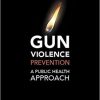Gun Violence Prevention: A Public Health Approach -Original PDF