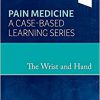 The Wrist and Hand: Pain Medicine: A Case-Based Learning Series 1st Edition-True PDF (TOC & INDEX)