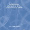 Rehabilitation Interventions for the Institutionalized Elderly -Original PDF