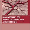 Biomaterials for Vasculogenesis and Angiogenesis (Woodhead Publishing Series in Biomaterials) -Original PDF
