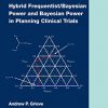 Hybrid Frequentist/Bayesian Power and Bayesian Power in Planning Clinical Trials (Chapman & Hall/CRC Biostatistics Series) -Original PDF