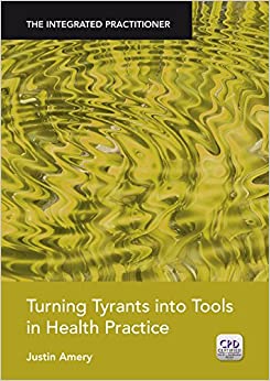 Turning Tyrants into Tools in Health Practice: The Integrated Practitioner -Original PDF