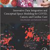 Innovative Data Integration and Conceptual Space Modeling for COVID, Cancer, and Cardiac Care -True PDF