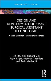 Design and Development of Smart Surgical Assistant Technologies: A Case Study for Translational Sciences -Original PDF