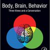 Body, Brain, Behavior: Three Views and a Conversation -Original PDF