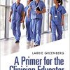 A Primer for the Clinician Educator: Supporting Excellence and Promoting Change Through Storytelling -Original PDF