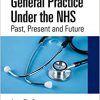 General Practice Under the NHS: Past, Present and Future 1st Edition-Original PDF