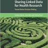 Sharing Linked Data for Health Research: Toward Better Decision Making (Cambridge Bioethics and Law) -True PDF