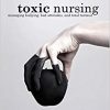 Toxic Nursing, Second Edition: Managing Bullying, Bad Attitudes, and Total Turmoil 2nd Edition-Original PDF