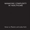 Managing Complexity in Healthcare (Routledge Focus on Business and Management) -Original PDF