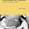 Nursing the Nation: Building the Nurse Labor Force (Critical Issues in Health and Medicine) -Original PDF