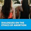 Dialogues on the Ethics of Abortion (Philosophical Dialogues on Contemporary Problems) -Original PDF