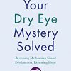 Your Dry Eye Mystery Solved: Reversing Meibomian Gland Dysfunction, Restoring Hope (Yale University Press Health & Wellness) -Original PDF