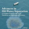 Advances in Oil-Water Separation: A Complete Guide for Physical, Chemical, and Biochemical Processes -Original PDF