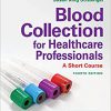 Blood Collection for Healthcare Professionals: A Short Course Fourth Edition-True PDF