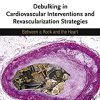 Debulking in Cardiovascular Interventions and Revascularization Strategies: Between a Rock and the Heart -EPUB