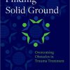 Finding Solid Ground: Overcoming Obstacles in Trauma Treatment -Original PDF