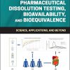 Pharmaceutical Dissolution Testing, Bioavailability, and Bioequivalence: Science, Applications, and Beyond -Original PDF
