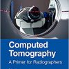 Computed Tomography: A Primer for Radiographers (Medical Imaging in Practice) -Original PDF