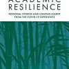 Academic Resilience: Personal Stories and Lessons Learnt from the COVID-19 Experience (Surviving and Thriving in Academia) -Original PDF