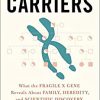 The Carriers: What the Fragile X Gene Reveals About Family, Heredity, and Scientific Discovery -Original PDF