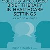 Working with Solution Focused Brief Therapy in Healthcare Settings: A Practical Guide -Original PDF