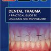 Dental Trauma: A Practical Guide to Diagnosis and Management -Original PDF