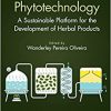 Phytotechnology: A Sustainable Platform for the Development of Herbal Products (Urbanization, Industrialization, and the Environment) -EPUB