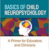 Basics of Child Neuropsychology: A Primer for Educators and Clinicians -Original PDF