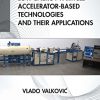 Low Energy Particle Accelerator-Based Technologies and Their Applications -Original PDF