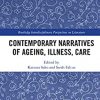 Contemporary Narratives of Ageing, Illness, Care (Routledge Interdisciplinary Perspectives on Literature) -Original PDF