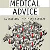 Against Medical Advice: Addressing Treatment Refusal, 2nd Edition -Original PDF