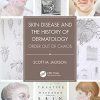 Skin Disease and the History of Dermatology: Order out of Chaos -Original PDF