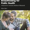 Breastfeeding for Public Health: A Resource for Community Healthcare Professionals -Original PDF