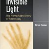 Invisible Light: The Remarkable Story of Radiology -EPUB