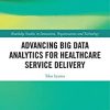 Advancing Big Data Analytics for Healthcare Service Delivery (Routledge Studies in Innovation, Organizations and Technology) -Original PDF