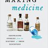 Making Medicine: Surprising Stories from the History of Drug Discovery -Original PDF