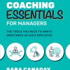 Coaching Essentials for Managers: The Tools You Need to Ignite Greatness in Each Employee -Original PDF