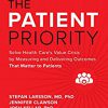 The Patient Priority: Solve Health Care’s Value Crisis by Measuring and Delivering Outcomes That Matter to Patients -Original PDF
