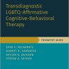 Transdiagnostic LGBTQ-Affirmative Cognitive-Behavioral Therapy: Therapist Guide (TREATMENTS THAT WORK) -Original PDF