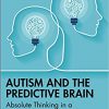 Autism and The Predictive Brain: Absolute Thinking in a Relative World -Original PDF