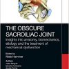 The Obscure Sacroiliac Joint: Insights into anatomy, biomechanics, etiology and the treatment of mechanical dysfunction -Original PDF