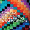 Theorising Occupational Therapy Practice in Diverse Settings -Original PDF