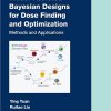 Model-Assisted Bayesian Designs for Dose Finding and Optimization: Methods and Applications -Original PDF