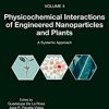 Physicochemical Interactions of Engineered Nanoparticles and Plants: A Systemic Approach (Nanomaterial-Plant Interactions) -Original PDF