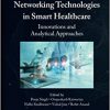 Networking Technologies in Smart Healthcare: Innovations and Analytical Approaches -Original PDF