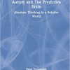 Autism and The Predictive Brain: Absolute Thinking in a Relative World -EPUB