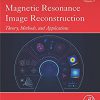 Magnetic Resonance Image Reconstruction: Theory, Methods, and Applications (ISSN) -Original PDF
